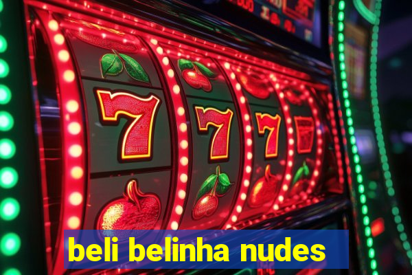 beli belinha nudes